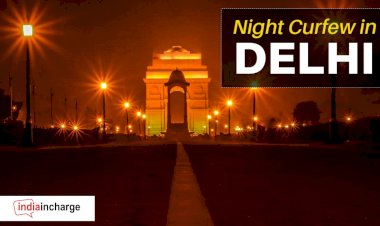 BIG BREAKING :  दिल्ली में लगा नाइट कर्फ्यू, रात 10 बजे से सुबह 5 बजे तक रहेंगी पाबंदियां, जानिए और क्या हुई घोषणा
